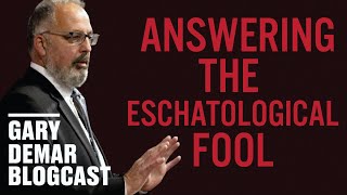 Answering the Eschatological Fool [upl. by Belcher]