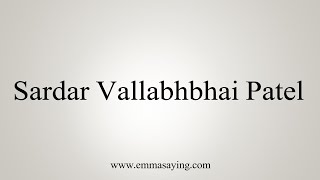 How To Say Sardar Vallabhbhai Patel [upl. by Aryn]