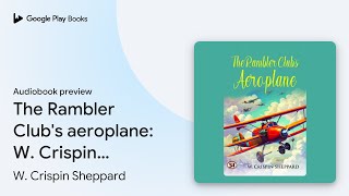 The Rambler Clubs aeroplane W Crispin… by W Crispin Sheppard · Audiobook preview [upl. by Aehr259]