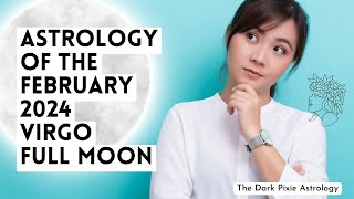 Astrology of the February 2024 Virgo Full Moon [upl. by Zillah]