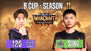 120 vs Sini 🔴 B Cup  Season 11 🕹️ WarCraft 3 Reforged WC3 Cast [upl. by Zilef]