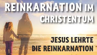 Reinkarnation im Christentum  Jesus lehrte die Reinkarnation als erneute Chance nicht als Ziel [upl. by Sharpe]