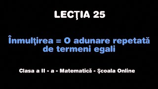 Lecţia 25 Înmulțirea  O adunare repetată de termeni egali  Matematică  ŞCOALA ONLINE [upl. by Foss689]