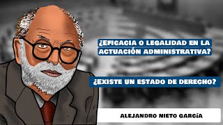 Clase 24  ¿Eficacia o legalidad ¿Cuál es el fin de la Administración  Alejandro Nieto [upl. by Alul]