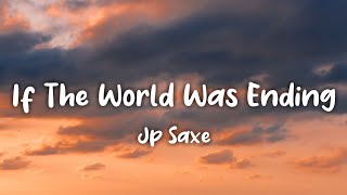 If The World Was Ending Lyrics JP Saxe ft Julia Michaels [upl. by Jezabelle]