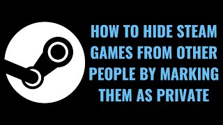 How to Hide Steam Games from Other People by Marking as Private [upl. by Kiki569]