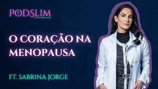 O Coração no Climatério e na Menopausa  ft Dra Sabrina Jorge  PodSlim 006 [upl. by Gosser]