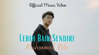 Muhammad Rifai  Lebih Baik Sendiri Official Music Video [upl. by Odnolor]