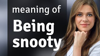 Understanding the Phrase quotBeing Snootyquot [upl. by Gerbold530]