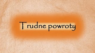 Trudne powroty [upl. by Emmalynn109]