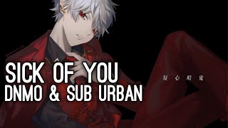 Nightcore ➝ Sick Of You Deeper Version 「DNMO amp Sub Urban」 [upl. by Eidde978]