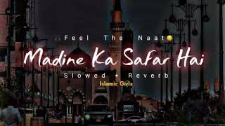 Madine Ka Safar Hai Aur Main Namdeeda  Sayed Hassan Ullah Hussaini Slowed amp Reverb [upl. by Yesiad982]