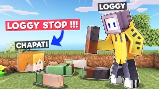 LOGGY BROKE CHAPATI INTO PIECES  MINECRAFT [upl. by Valera948]