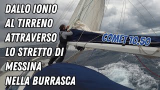 Dallo Ionio al Tirreno attraverso lo stretto di Messina nella burrasca sul COMET 1050 vlog vela 🌊⛵🌊 [upl. by Harihs]