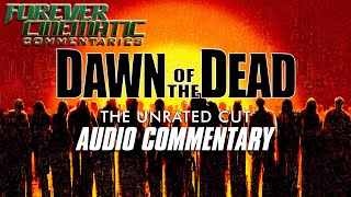 Dawn of the Dead 2004  Forever Cinematic Commentary [upl. by Wehhtam]