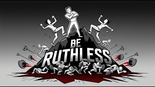 Be RUTHLESS  How Being Too Good Can Cost You Everything [upl. by Lyrrehs]