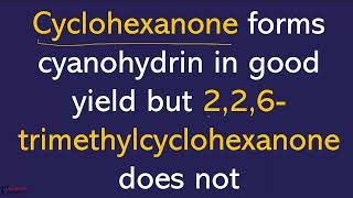 Cyclohexanone forms cyanohydrin in good yield but 226trimethylcyclohexanone does not [upl. by Evvie]