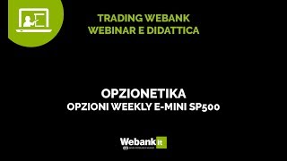 Opzionetika opzioni settimanali Emini SampP 500  Webinar Webank [upl. by Jara]