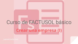 Curso FACTUSOL básico 2 Crear una nueva empresa I  Juan Armada [upl. by Ancalin]