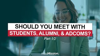 Do I HAVE To Meet With MBA Students Alumni and Admissions Committee Members [upl. by Hildie380]