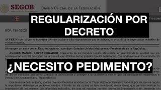 ·¿Necesito pedimento de importación si REGULARICÉ por decreto 2021 [upl. by Pinebrook]