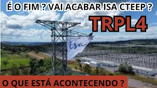 TRPL4 É O FIM  O QUE VAI ACONTECER COM AS AÇÕES DE ISAA CTEEP  ISAE4 ISAE3 [upl. by Phina]