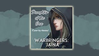 WARBRINGERS JAINA  quotDaughter of the Seaquot Cover by Hanna ft Ivan [upl. by Aicertal]