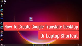 Create Google Translate Desktop  Laptop Shortcut  How to Create Google Translate App Shortcut [upl. by Eceeryt]