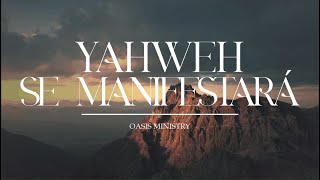 Yahweh Se Manifestará  Oasis Ministry  Letra [upl. by Ulric455]