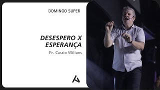 DESESPERO X ESPERANÇA  Pr Cássio Willians  DOMINGO SUPER [upl. by Nehgam928]