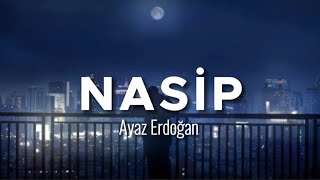 Ayaz Erdoğan  Nasip SözleriLyrics [upl. by Farron]