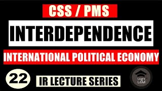 INTERDEPENDENCE  INTERNATIONAL POLITICAL ECONOMY  IR LECTURE SERIES  LEARN TO LEAD WITH AYESHA [upl. by Eladal]