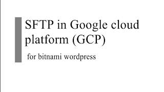 How to use SFTP in Google cloud platform GCP for bitnami wordpress [upl. by Etteoj]