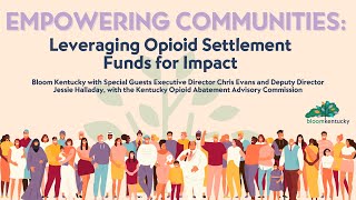 Bloom Kentucky Webinar  Empowering Communities Leveraging Opioid Settlement Funds for Impact [upl. by Heise]