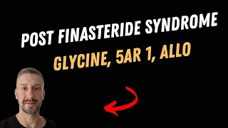 Post Finasteride Syndrome  Glycine 5AR 1 ALLO [upl. by Adolphe]