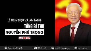 TRỰC TIẾP  LỄ TRUY ĐIỆU VÀ LỄ AN TÁNG TỔNG BÍ THƯ NGUYỄN PHÚ TRỌNG  VNews [upl. by Sol]