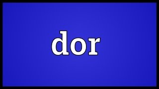 Dor Meaning [upl. by Sigfried]