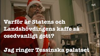 Varför är Statens och Landshövdingens kaffe så osedvanligt gott Jag ringer Tessinska palatset [upl. by Eiboh245]