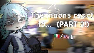 Moons react to ‐ PART 3  🇲🇽🇺🇲  Meizkyaa [upl. by Itirahc]