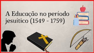 A EDUCAÇÃO NO PERÍODO JESUÍTICO 1549  1759 [upl. by Ahsiugal]