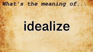 Idealize Meaning  Definition of Idealize [upl. by Atidnan]