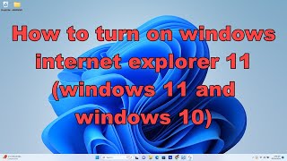 How to turn on windows internet explorer 11 windows 11 and windows 10 [upl. by Lanette221]