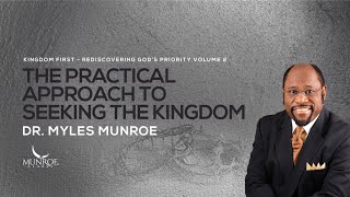 The Practical Approach To Seeking The Kingdom  Dr Myles Munroe [upl. by Sheelah556]