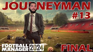 FM24 Journeyman Kariyeri 13  Final  Football Manager 2024 [upl. by Longwood]