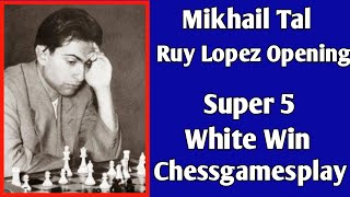 Mikhail Tal  Ruy Lopez Opening  Super 5 White Win chess [upl. by Phelan]