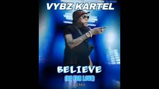 VYBZ KARTEL  BELIEVE DO FOR LOVE REMIX [upl. by Ramgad]