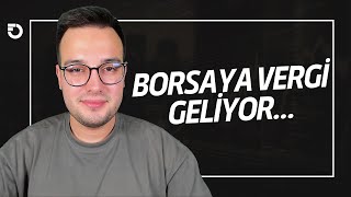 ÇALIŞMALAR BAŞLADI BORSAYA VERGİ GELİYOR [upl. by Taima]