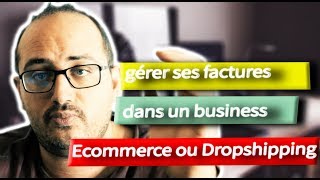 Comment gérer ses factures dans un business Ecommerce ou Dropshipping [upl. by Zeiler]