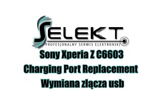 Sony Xperia Z C6603 Charging Port Replacement Wymiana złącza USB  Selekt [upl. by Yokoyama417]