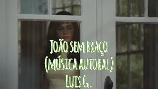 João sem braço música autoral Luis G [upl. by Ahsertal908]